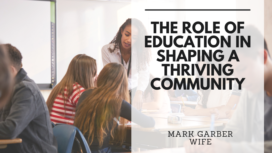 The Role Of Education In Shaping A Thriving Community - Mark Garber's ...