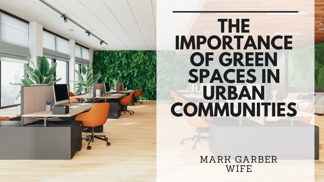 The Importance Of Green Spaces In Urban Communities - Mark Garber's ...