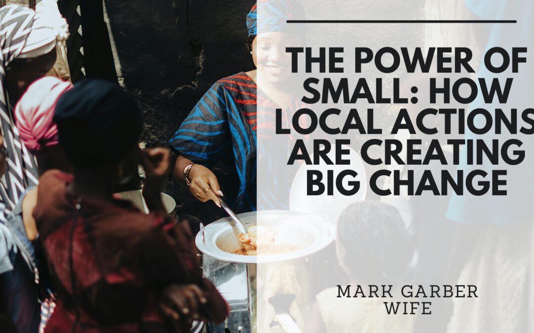The Power of Small: How Local Actions Are Creating Big Change